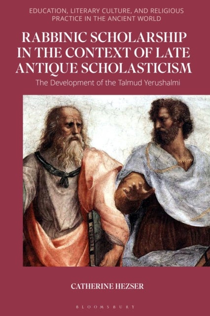 Rabbinic Scholarship in the Context of Late Antique Scholasticism - The Development of the Talmud Yerushalmi