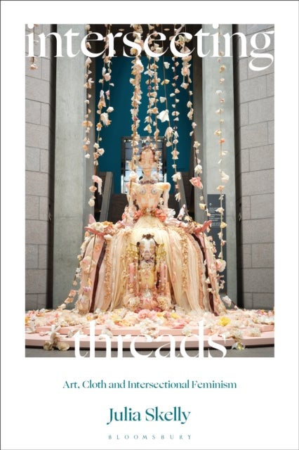 Intersecting Threads - Art, Cloth and Intersectional Feminism