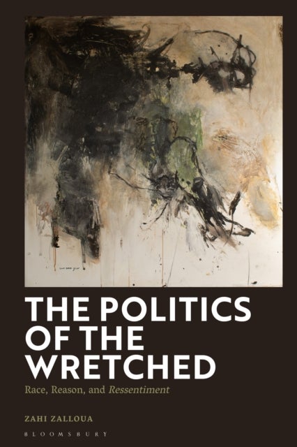 The Politics of the Wretched - Race, Reason, and Ressentiment