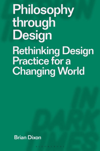 Philosophy through Design - Rethinking Design Practice for a Changing World