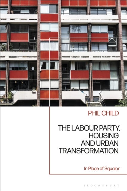 The Labour Party, Housing and Urban Transformation - In Place of Squalor