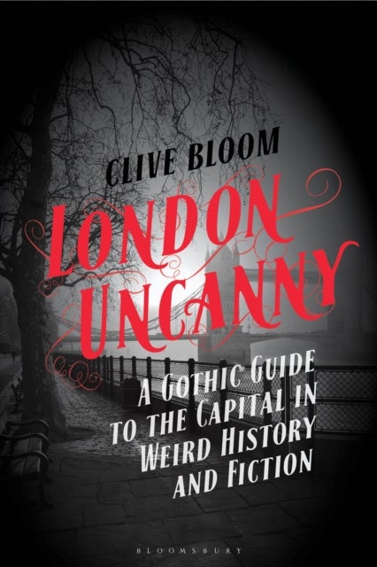 London Uncanny - A Gothic Guide to the Capital in Weird History and Fiction