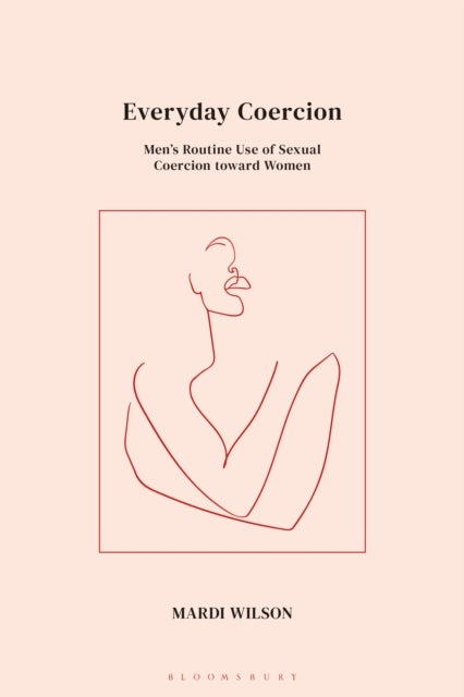 Everyday Coercion - Men's Routine Use of Sexual Coercion toward Women