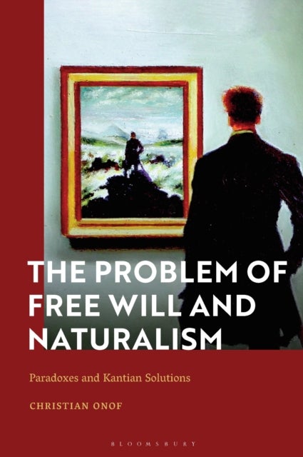 The Problem of Free Will and Naturalism - Paradoxes and Kantian Solutions