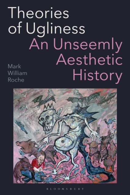 Theories of Ugliness - An Unseemly Aesthetic History