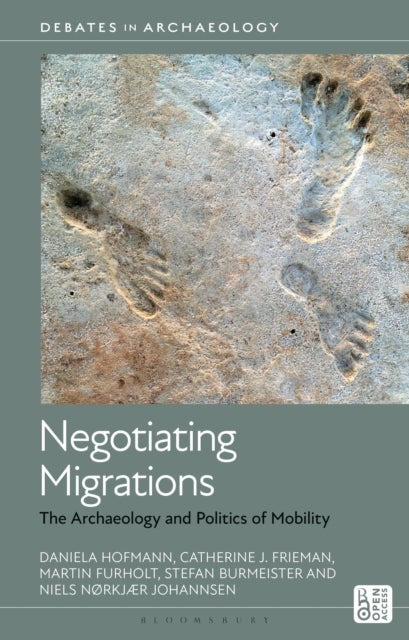 Negotiating Migrations - The Archaeology and Politics of Mobility