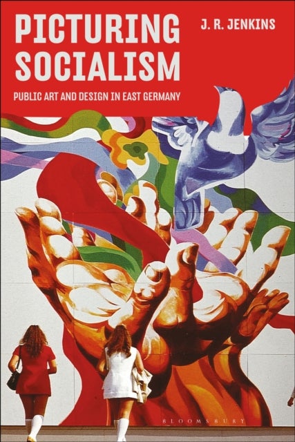 Picturing Socialism - Public Art and Design in East Germany