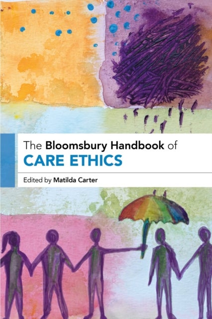 The Bloomsbury Handbook of Care Ethics