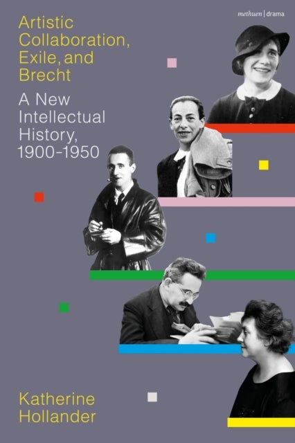 Artistic Collaboration, Exile, and Brecht - A New Intellectual History, 1900-1950