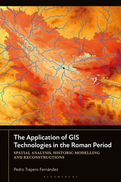 The Application of GIS Technologies in the Roman Period - Spatial Analysis, Historic Modelling and Reconstructions