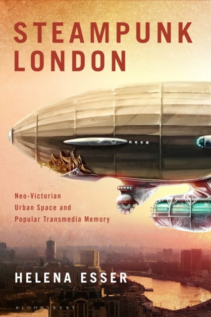 Steampunk London - Neo-Victorian Urban Space and Popular Transmedia Memory