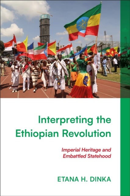 Interpreting the Ethiopian Revolution - Imperial Heritage and Embattled Statehood