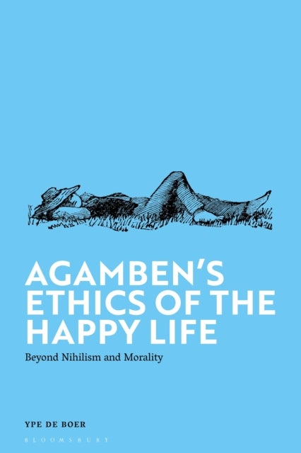 Agamben's Ethics of the Happy Life - Beyond Nihilism and Morality