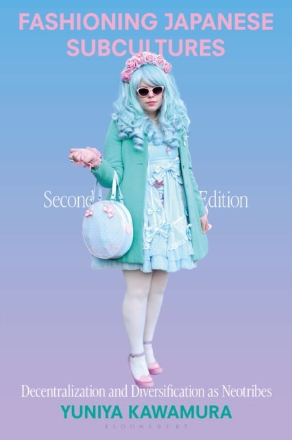 Fashioning Japanese Subcultures - Decentralization and Diversification as Neotribes