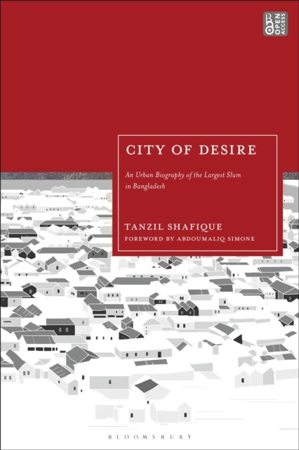 City of Desire - An Urban Biography of the Largest Slum in Bangladesh