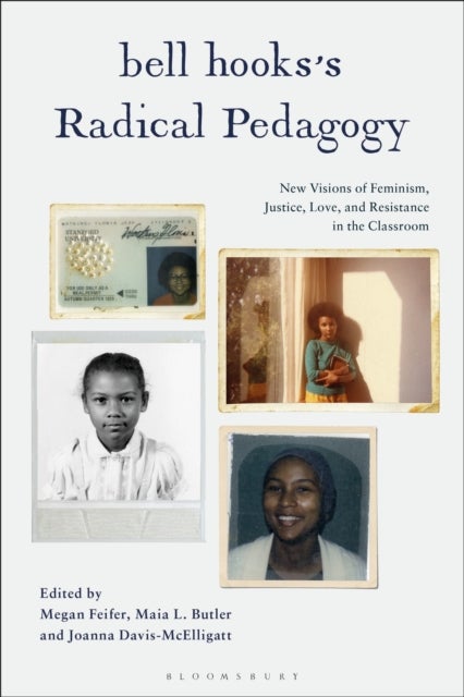bell hooks’s Radical Pedagogy - New Visions of Feminism, Justice, Love, and Resistance in the Classroom