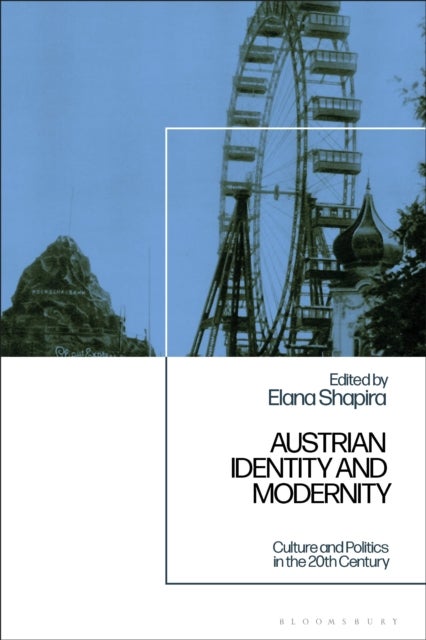Austrian Identity and Modernity - Culture and Politics in the 20th Century