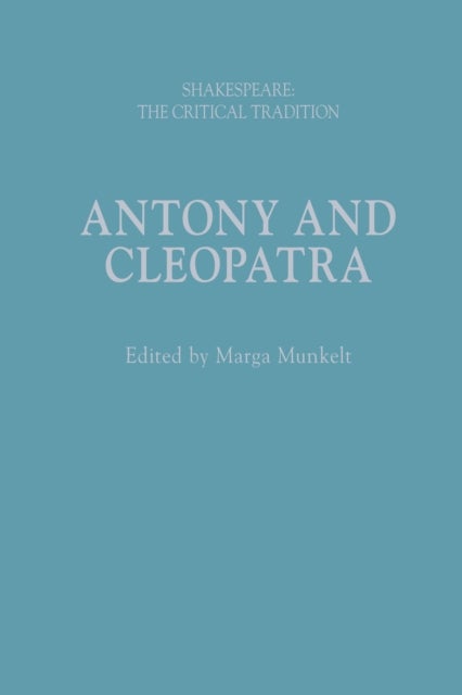 Antony and Cleopatra - Shakespeare: The Critical Tradition