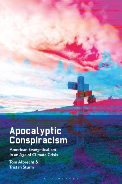 Apocalyptic Conspiracism - American Evangelicalism in an Age of Climate Crisis