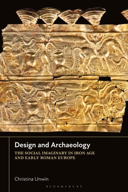 Design and Archaeology - The Social Imaginary in Iron Age and Early Roman Europe