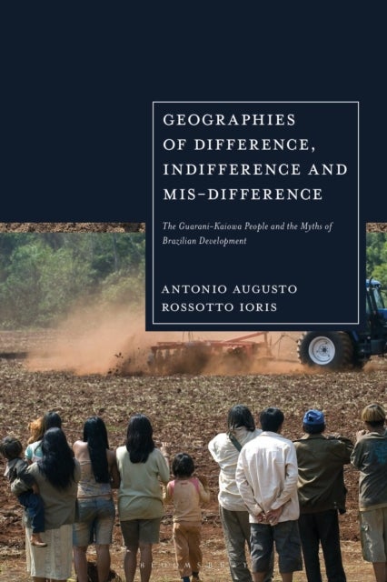 Geographies of Difference, Indifference and Mis-difference - The Guarani-Kaiowa People and the Myths of Brazilian Development