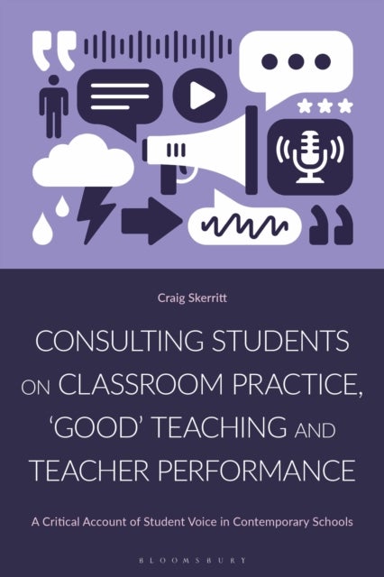 Consulting Students on Classroom Practice, ‘Good’ Teaching and Teacher Performance - A Critical Account of Student Voice in Contemporary Schools
