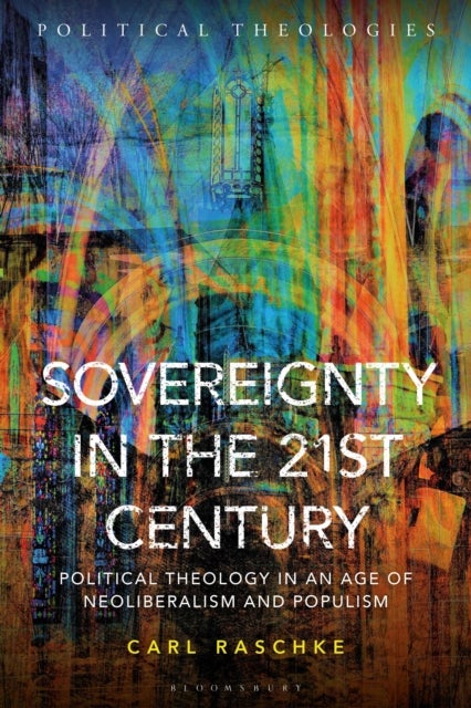 Sovereignty in the 21st Century - Political Theology in an Age of Neoliberalism and Populism