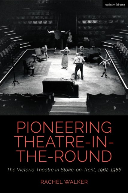 Pioneering Theatre-in-the-Round - The Victoria Theatre in Stoke-on-Trent, 1962-1986