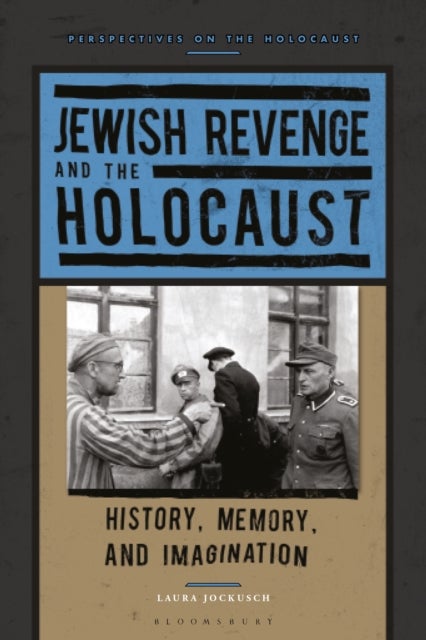 Jewish Revenge and the Holocaust - History, Memory, and Imagination