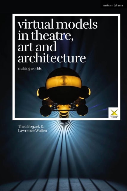 Virtual Models in Theatre, Art and Architecture - Making Worlds