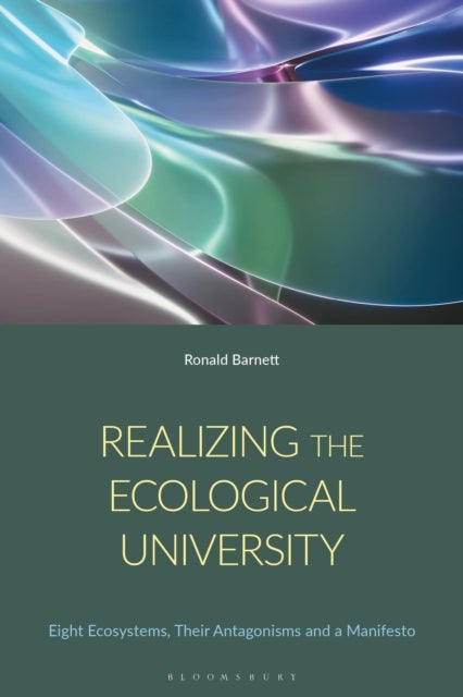 Realizing the Ecological University - Eight Ecosystems, Their Antagonisms and a Manifesto