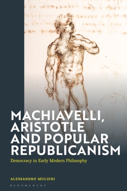 Machiavelli, Aristotle and Popular Republicanism - Democracy in Early Modern Philosophy