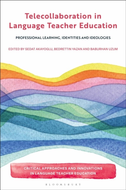 Telecollaboration in Language Teacher Education - Professional Learning, Identities and Ideologies