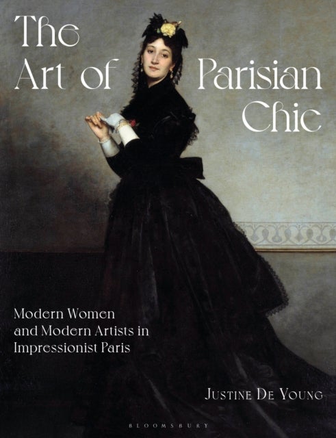 The Art of Parisian Chic - Modern Women and Modern Artists in Impressionist Paris