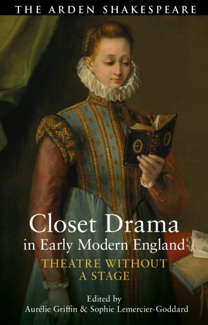 Closet Drama in Early Modern England - Theatre Without a Stage