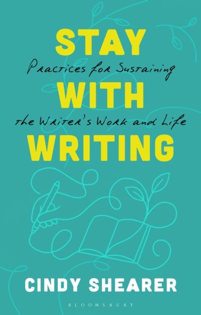 Stay With Writing - Practices for Sustaining the Writer's Work and Life