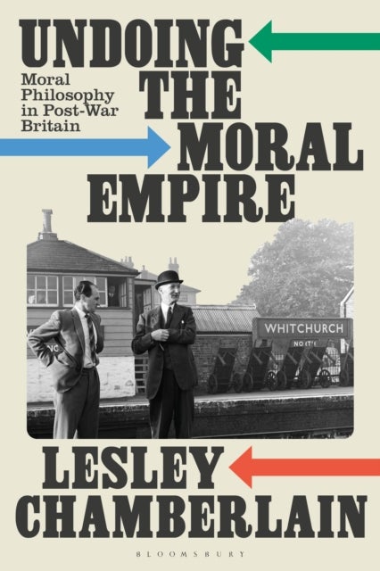 Undoing the Moral Empire - Moral Philosophy in Post-War Britain