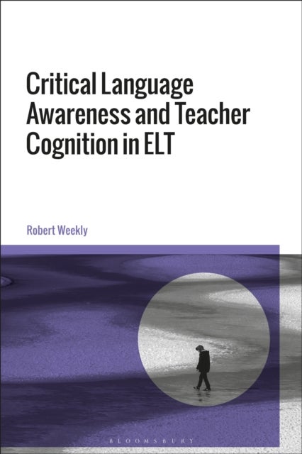 Critical Language Awareness and Teacher Cognition in ELT