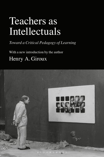 Teachers as Intellectuals - Toward a Critical Pedagogy of Learning