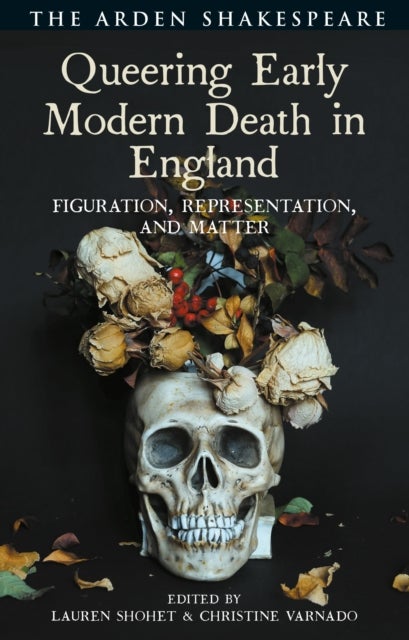 Queering Early Modern Death in England - Figuration, Representation, and Matter