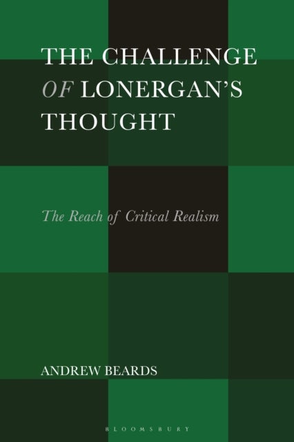 The Challenge of Lonergan’s Thought - The Reach of Critical Realism