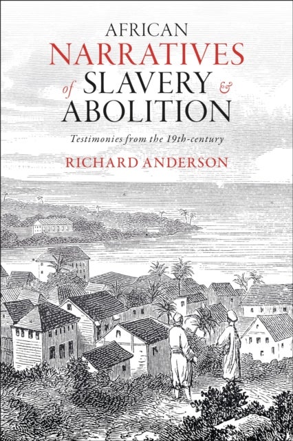 African Narratives of Slavery and Abolition - Testimonies from the 19th-century