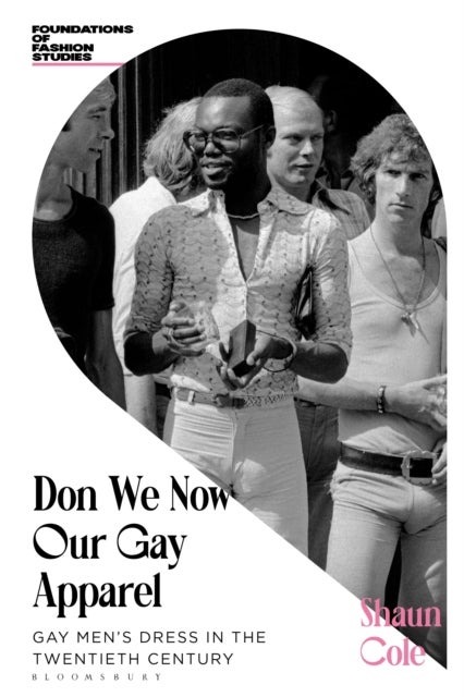 Don We Now Our Gay Apparel - Gay Men's Dress in the Twentieth Century