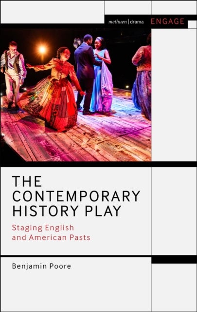 The Contemporary History Play - Staging English and American Pasts
