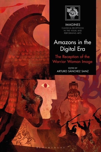 Amazons in the Digital Era - The Reception of the Warrior Woman Image