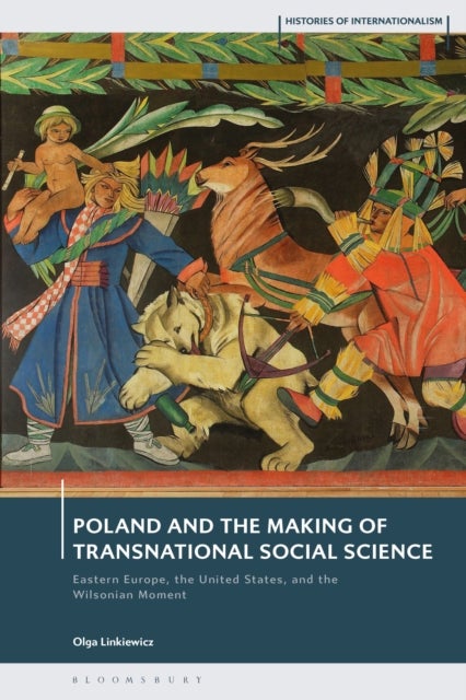 Poland and the Making of Transnational Social Science - Eastern Europe, the United States, and the Wilsonian Moment