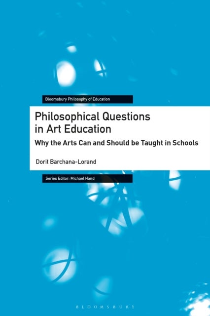 Philosophical Questions in Art Education - Why the Arts Can and Should be Taught in Schools
