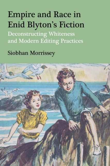 Empire and Race in Enid Blyton’s Fiction - Deconstructing Whiteness and Modern Editing Practices