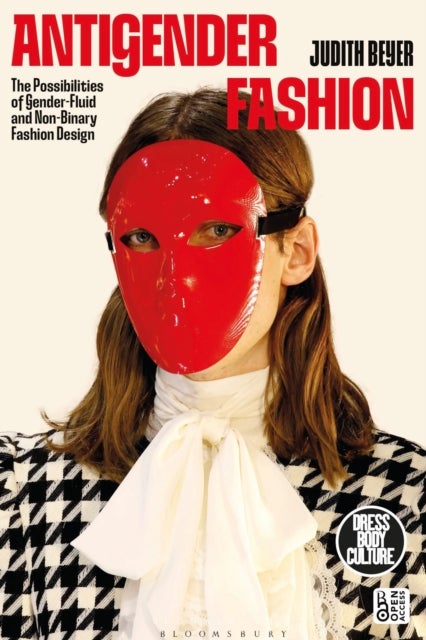 Antigender Fashion - The Possibilities of Gender-Fluid and Non-Binary Fashion Design