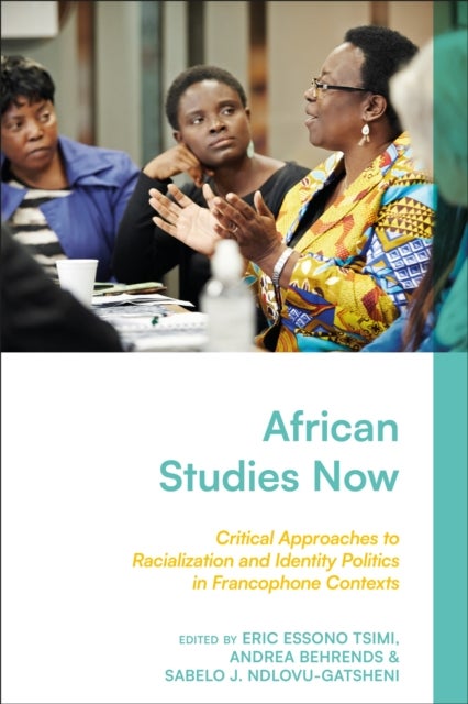 African Studies Now - Critical Approaches to Racialization and Identity Politics in Francophone Contexts